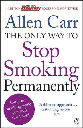 The Only Way to Stop Smoking Permanently: Quit cigarettes for good with this groundbreaking method by Allen Carr