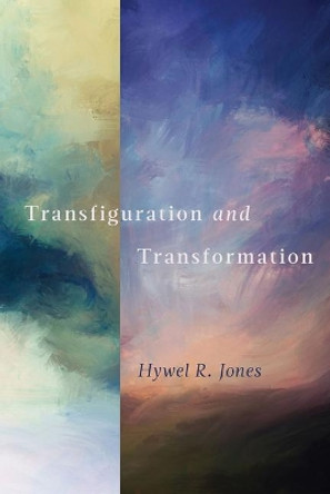 Transfiguration and Transformation by Hywel R Jones 9781800400870