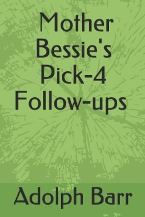 Mother Bessie: Pick-4 Follow-Ups by Adolph Barr 9781719915021