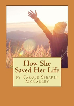 How She Saved Her Life by Carole Spearin McCauley 9781985232846