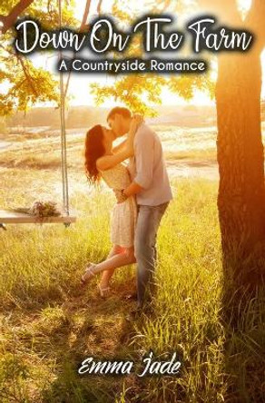 Down on the Farm: A Countryside Romance by Emma Jade 9781699237694