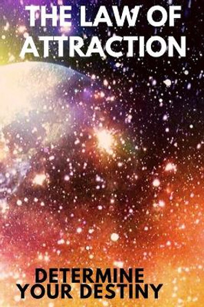 The Law of Attraction: Determine your destiny by Mentes Libres 9781675834053