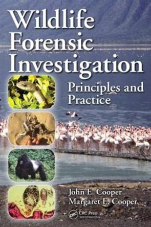 Wildlife Forensic Investigation: Principles and Practice by John E. Cooper