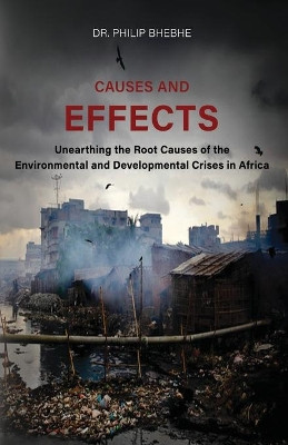 Causes And Effects: Unearthing The Root Causes Of Environmental And Developmental Crises In Africa by Xesha Khumalo 9781779292797