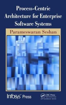 Process-Centric Architecture for Enterprise Software Systems by Parameswaran Seshan