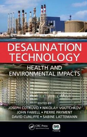 Desalination Technology: Health and Environmental Impacts by Joseph Cotruvo