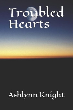 Troubled Hearts by Ashlynn Knight 9781549962691
