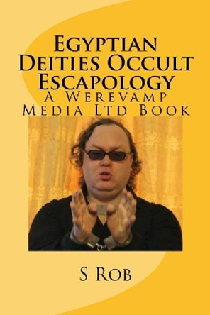 Egyptian Deities Occult Escapology by S Rob 9781986943321