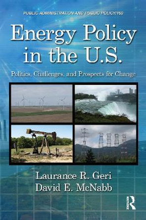 Energy Policy in the U.S.: Politics, Challenges, and Prospects for Change by Laurance R. Geri