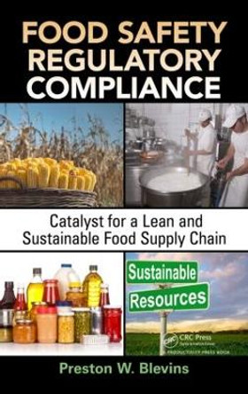 Food Safety Regulatory Compliance: Catalyst for a Lean and Sustainable Food Supply Chain by Preston W. Blevins
