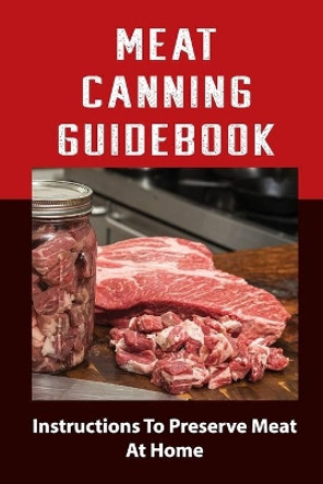 Meat Canning Manual: Guide To Canning And Preserving Meat by Ricardo Ugalde 9798761978683