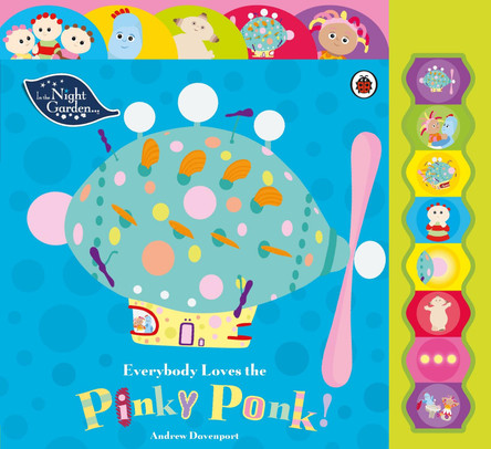 In the Night Garden: Everybody Loves the Pinky Ponk! by In the Night Garden