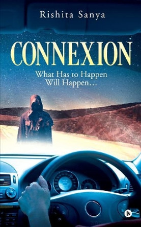 Connexion: What Has to Happen Will Happen... by Rishita Sanya 9781642495188