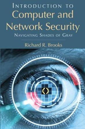 Introduction to Computer and Network Security: Navigating Shades of Gray by Richard R. Brooks