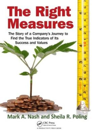 The Right Measures: The Story of a Company's Journey to Find the True Indicators of Its Success and Values by Mark A. Nash