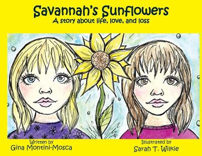 Savannah's Sunflowers: A story about life, love, and loss by Gina Montini-Mosca 9781597132039