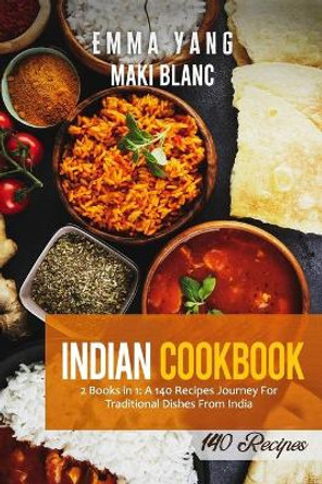 Indian Cookbook: 2 Books in 1: A 140 Recipes Journey For Traditional Dishes From India by Emma Yang 9798520233756