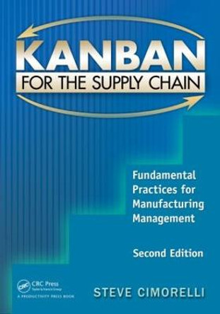 Kanban for the Supply Chain: Fundamental Practices for Manufacturing Management, Second Edition by Stephen Cimorelli