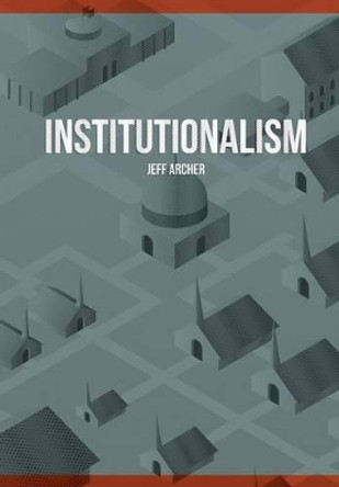 Institutionalism by Jeff Archer 9781941422038