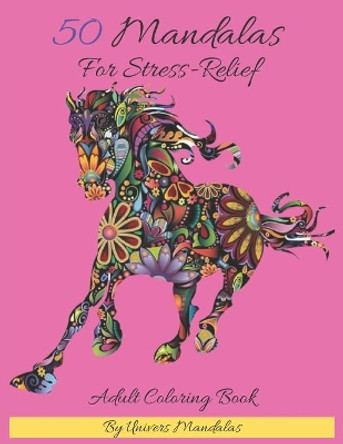 50 Mandalas For Stress-Relief Adult Coloring Book By Univers Mandalas: Mandala coloring book for adults: Meditation, Relaxation & Stress Relief by Univers Mandalas 9798571224079