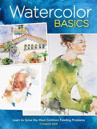 Watercolor Basics: Learn to Solve the Most Common Painting Problems burst: North Light Classic Editions 10th Anniversary by Charles Reid