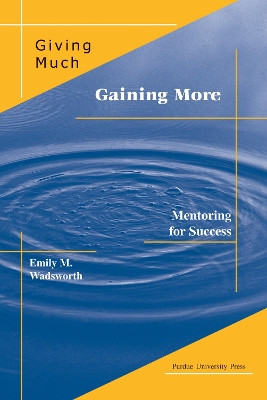 Giving Much/Gaining More: Mentoring for Success by Emily M. Wadsworth 9781557532916