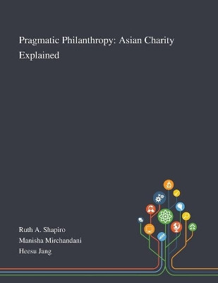 Pragmatic Philanthropy: Asian Charity Explained by Ruth a Shapiro 9781013290800
