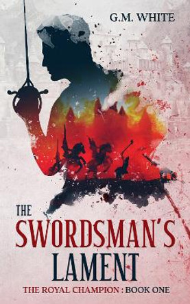 The Swordsman's Lament by G M White 9781916179950