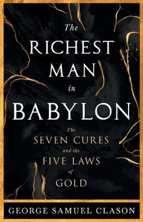 The Richest Man in Babylon - The Seven Cures & The Five Laws of Gold;A Guide to Wealth Management by George Samuel Clason 9781528720687
