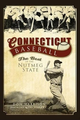 Connecticut Baseball: The Best of the Nutmeg State by Don Harrison 9781596295520