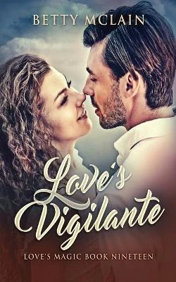 Love's Vigilante: A Sweet & Wholesome Contemporary Romance by Betty McLain 9784824117267