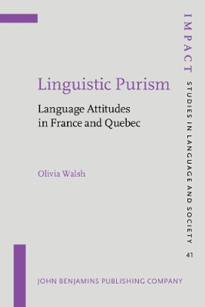 Linguistic Purism: Language Attitudes in France and Quebec Olivia Walsh (University of Nottingham) 9789027258335