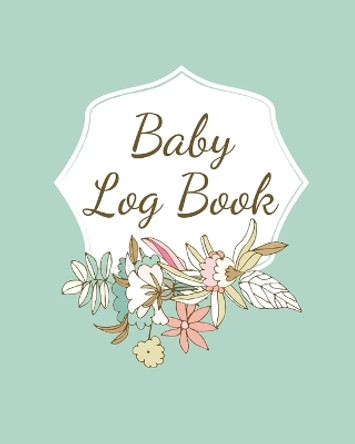 Baby Log Book: Planner and Tracker For Newborns, Logbook For New Moms, Daily Journal Notebook To Record Sleeping, Feeding, Diaper Changes, Milestones, Doctor Appointments, Immunizations, Self Care For Moms by Teresa Rother 9781953557056