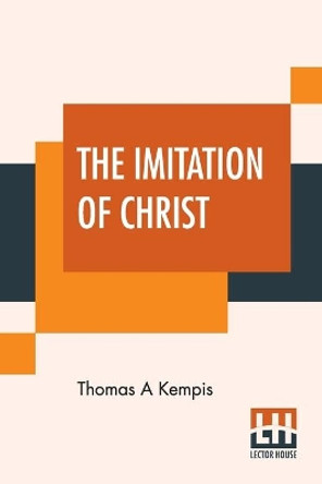 The Imitation Of Christ: Translated By Rev. William Benham by Thomas a Kempis 9789389560961