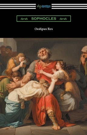 Oedipus Rex (Oedipus the King) [Translated by E. H. Plumptre with an Introduction by John Williams White] by Sophocles 9781420953466