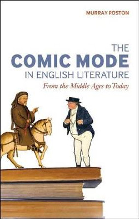 The Comic Mode in English Literature: From the Middle Ages to Today by Murray Roston