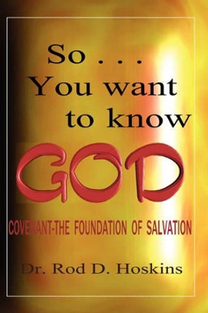 So...You Want to Know God by Rod D Hoskins 9781600342219