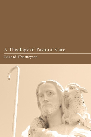 A Theology of Pastoral Care by Eduard Thurneysen 9781608995820