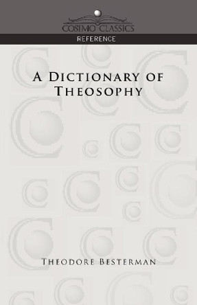 A Dictionary of Theosophy by Theodore Besterman 9781596053731