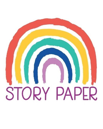 Story Paper: 8&quot; x 10&quot; 100 Pages Kids Writing Paper - Draw and Write Stories for Homeschool, Preschool, Elementary School by Creative Books 9781698106175
