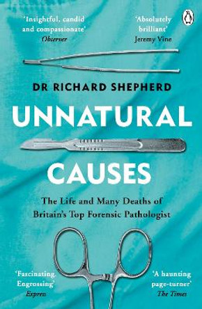 Unnatural Causes: 'An absolutely brilliant book. I really recommend it, I don't often say that'  Jeremy Vine, BBC Radio 2 by Dr Richard Shepherd