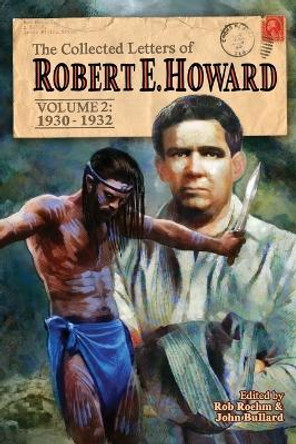 The Collected Letters of Robert E. Howard, Volume 2: Volume 2 1930-1932 by Robert E Howard 9781955446037