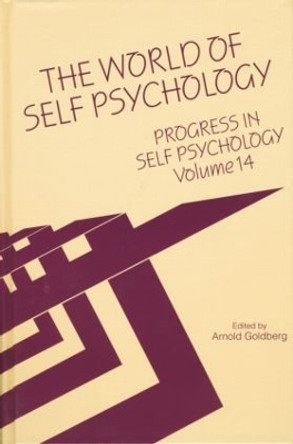 Progress in Self Psychology, V. 14: The World of Self Psychology by Arnold I. Goldberg 9781138005433