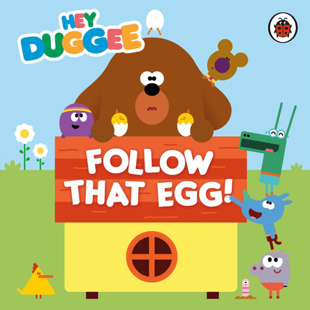 Hey Duggee: Follow That Egg! Hey Duggee 9781405924290