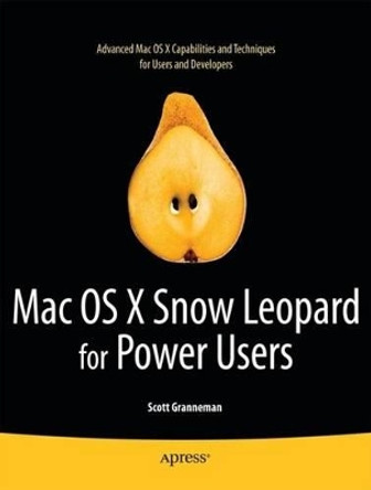 Mac OS X Snow Leopard for Power Users: Advanced Capabilities and Techniques by Scott Granneman 9781430230304