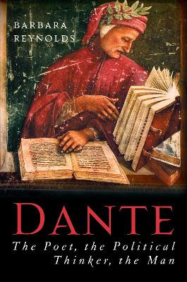 Dante: The Poet, the Political Thinker, the Man by Barbara Reynolds 9781593761622