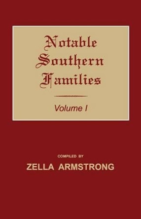 Notable Southern Families. Volume I by Zella Armstrong 9781596413627
