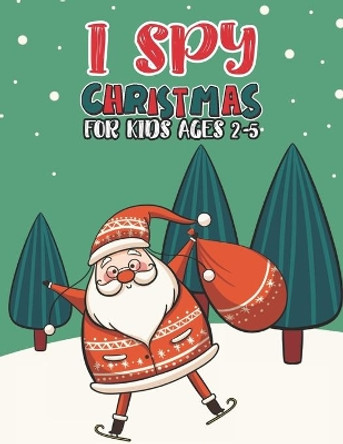 I Spy Christmas Book For Kids Ages 2-5: Activity Book For kids A Fun Guessing Game and Coloring Activity Book for Little Kids, Preschool and Kindergarteners by Mimouni Publishing Group 9798565633917