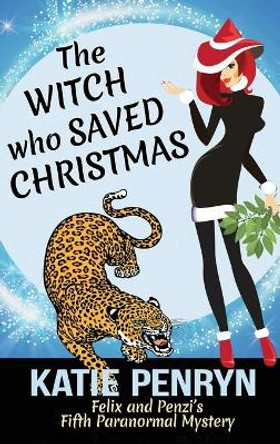 The Witch who Saved Christmas: Felix and Penzi's Fifth Paranormal Mystery by Katie Penryn 9782901556640