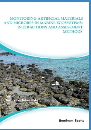 Monitoring Artificial Materials and Microbes in Marine Ecosystems: Interactions and Assessment Methods by Toshiyuki Takahashi 9789811437243